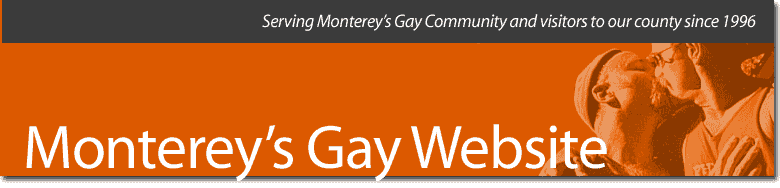Monterey's Gay Website - serving Monterey, Seaside, Salinas, Carmel, and Big Sur since 1996